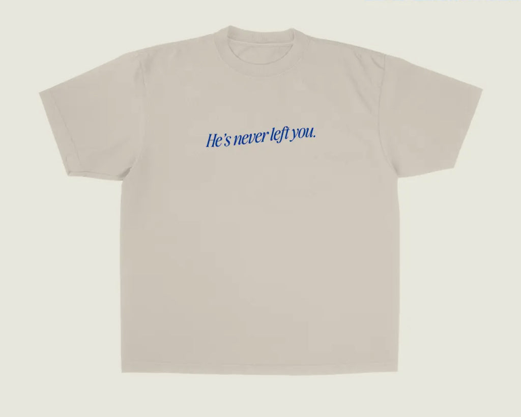 He’s Never Left You Tee